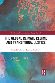 The Global Climate Regime and Transitional Justice by Sonja Klinsky, Jasmina Brankovic, 9780367430221