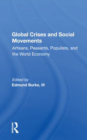 Global Crises and Social Movements ("Artisans, Peasants, Populists, and the World Economy") by Edmund Burke, 9780367156831
