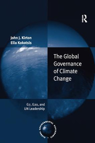 The Global Governance of Climate Change (G7, G20, and UN Leadership) by John J. Kirton, Ella Kokotsis, 9780815380412