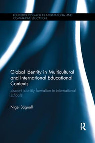 Global Identity in Multicultural and International Educational Contexts (Student identity formation in international schools) by Nigel Bagnall, 9780815356318