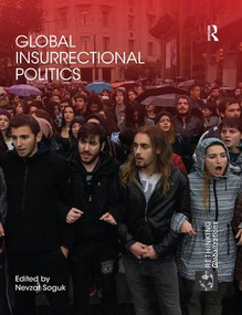 Global Insurrectional Politics by Nevzat Soguk, 9780367029364
