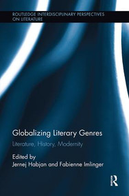 Globalizing Literary Genres (Literature, History, Modernity) by Jernej Habjan, Fabienne Imlinger, 9781138547667