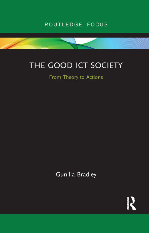 The Good ICT Society (From Theory to Actions) by Gunilla Bradley, 9780367886509