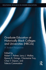 Graduate Education at Historically Black Colleges and Universities (HBCUs) (A Student Perspective) by Robert Palmer, Larry J. Walker, Ramon B. Goings, Charmaine Troy, Chaz T. Gipson, Felecia Commodore, 9781138600225
