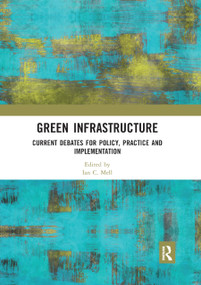 Green Infrastructure (Current Debates for Policy, Practice and Implementation) by Ian C. Mell, 9780367892227
