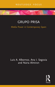 Grupo Prisa (Media Power in Contemporary Spain) by Luis A. Albornoz, Ana Segovia, Núria Almiron, 9780367277536