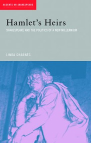 Hamlet's Heirs (Shakespeare and The Politics of a New Millennium) by Linda Charnes, 9780415261944