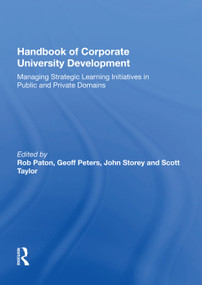 Handbook of Corporate University Development (Managing Strategic Learning Initiatives in Public and Private Domains) by Geoff Peters, 9781138619869