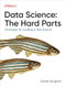 Data Science: The Hard Parts (Techniques for Excelling at Data Science) by Daniel Vaughan, 9781098146474