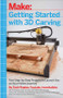 Getting Started with 3D Carving (Five Step-by-Step Projects to Launch You on Your Maker Journey) by Zach Kaplan, 9781680450996