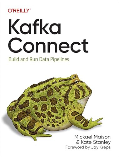 Kafka Connect (Build and Run Data Pipelines) by Mickael Maison, Kate Stanley, 9781098126537