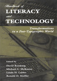 Handbook of Literacy and Technology (Transformations in A Post-typographic World) by David Reinking, Michael C. McKenna, Linda D. Labbo, Ronald D. Kieffer, 9781138975743
