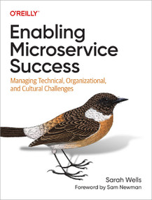 Enabling Microservice Success (Managing Technical, Organizational, and Cultural Challenges) by Sarah Wells, 9781098130794
