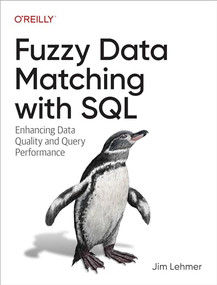 Fuzzy Data Matching with SQL (Enhancing Data Quality and Query Performance) by Jim Lehmer, 9781098152277