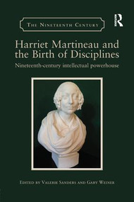 Harriet Martineau and the Birth of Disciplines (Nineteenth-century intellectual powerhouse) by Valerie Sanders, Gaby Weiner, 9780367175801