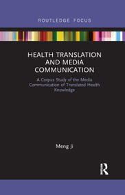 Health Translation and Media Communication (A Corpus Study of the Media Communication of Translated Health Knowledge) by Meng Ji, 9780367887018