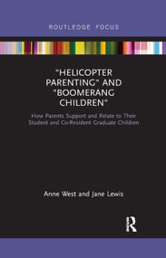 Helicopter Parenting and Boomerang Children (How Parents Support and Relate to Their Student and Co-Resident Graduate Children) by Anne West, Jane Lewis, 9780367878498