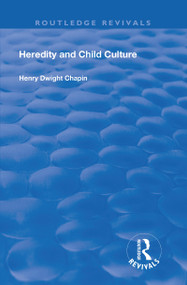Heredity and Child Culture by Henry Dwight Chapin, 9781138616714