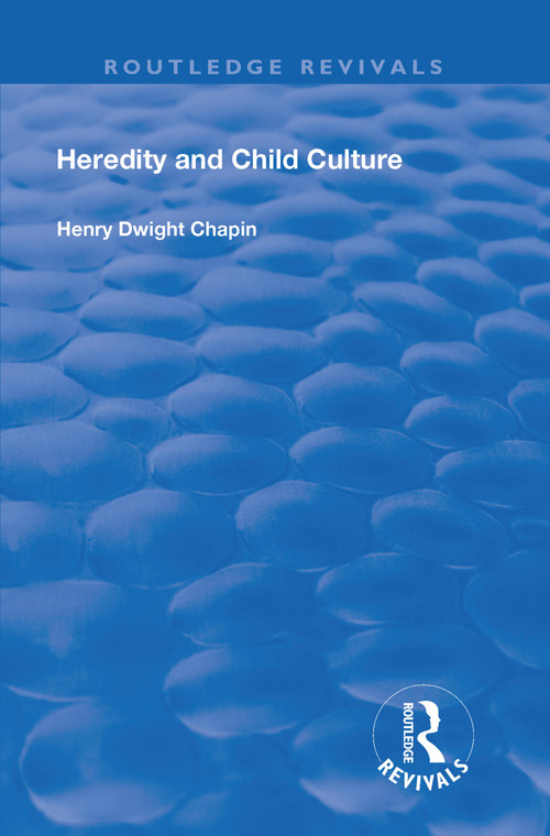 Heredity and Child Culture by Henry Dwight Chapin, 9781138616714