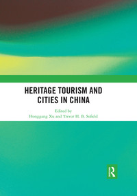 Heritage Tourism and Cities in China by Honggang Xu, Trevor Sofield, 9780367531102