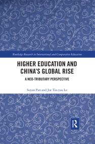 Higher Education and China's Global Rise (A Neo-tributary Perspective) by Su-Yan Pan, Joe Tin Yau Lo, 9780367484064