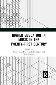 Higher Education in Music in the Twenty-First Century by Björn Heile, Eva Moreda Rodriguez, Jane Stanley, 9780367881351