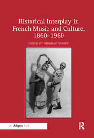 Historical Interplay in French Music and Culture, 1860-1960 by Deborah Mawer, 9780367881641