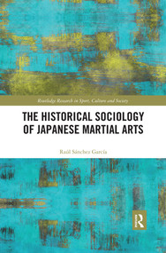 The Historical Sociology of Japanese Martial Arts by Raul Sanchez Garcia, 9780367499266
