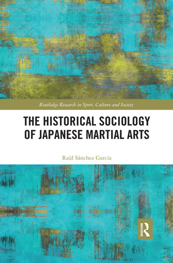 The Historical Sociology of Japanese Martial Arts by Raul Sanchez Garcia, 9780367499266