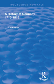 A History of Germany 1715-1815 by C.T Atkinson, 9781138603332