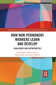 How Non-Permanent Workers Learn and Develop (Challenges and Opportunities) by Helen Bound, Karen Evans, Sahara Sadik, Annie Karmel, 9780367484095