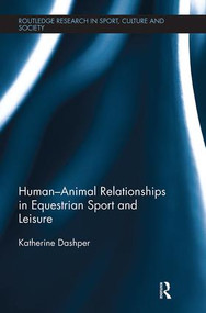 Human-Animal Relationships in Equestrian Sport and Leisure by Katherine Dashper, 9781138541887