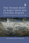 The Human Body in Early Iron Age Central Europe (Burial Practices and Images of the Hallstatt World) by Katharina Rebay-Salisbury, 9780367880590