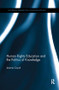 Human Rights Education and the Politics of Knowledge by Joanne Coysh, 9780367075989