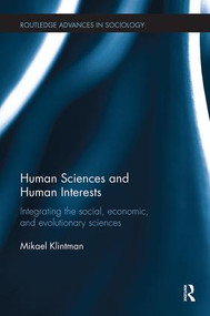 Human Sciences and Human Interests (Integrating the Social, Economic, and Evolutionary Sciences) by Mikael Klintman, 9781138484924