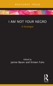 I Am Not Your Negro (A Docalogue) by Jaimie Baron, Kristen Fuhs, 9780367178949