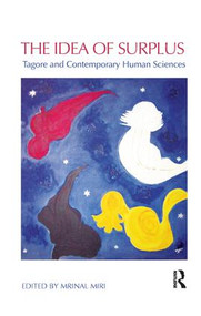 The Idea of Surplus (Tagore and Contemporary Human Sciences) by Mrinal Miri, 9780815376613