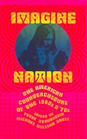 Imagine Nation (The American Counterculture of the 1960's and 70's) by Peter Braunstein, Michael William Doyle, 9780415930406