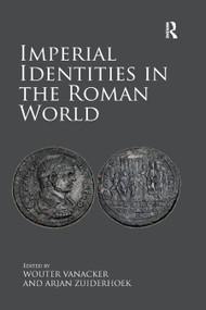 Imperial Identities in the Roman World by Wouter Vanacker, Arjan Zuiderhoek, 9780367879709