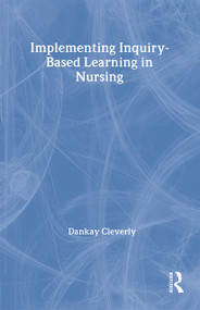 Implementing Inquiry-Based Learning in Nursing by Dankay Cleverly, 9780415274852