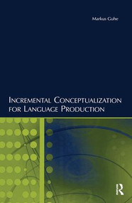 Incremental Conceptualization for Language Production by Markus Guhe, 9781138972506