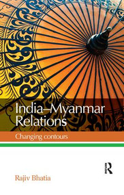 India--Myanmar Relations (Changing contours) by Rajiv Bhatia, 9780815376002