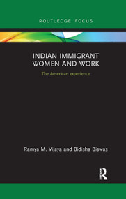 Indian Immigrant Women and Work (The American experience) by Ramya Vijaya, Bidisha Biswas, 9780367889609