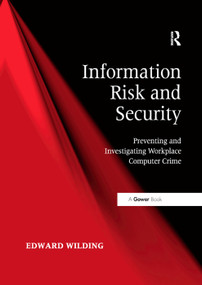 Information Risk and Security (Preventing and Investigating Workplace Computer Crime) by Edward Wilding, 9781138380967