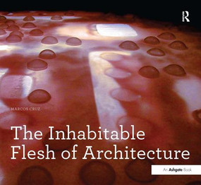 The Inhabitable Flesh of Architecture by Marcos Cruz, 9781409469346
