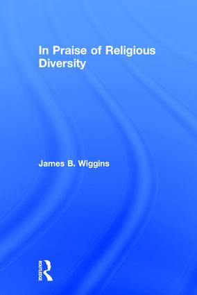 In Praise of Religious Diversity by James Wiggins, 9780415916790