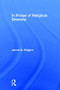In Praise of Religious Diversity by James Wiggins, 9780415916790