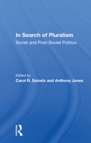 In Search of Pluralism (Soviet and Post-Soviet Politics) by Carol R. Saivetz, 9780367158910