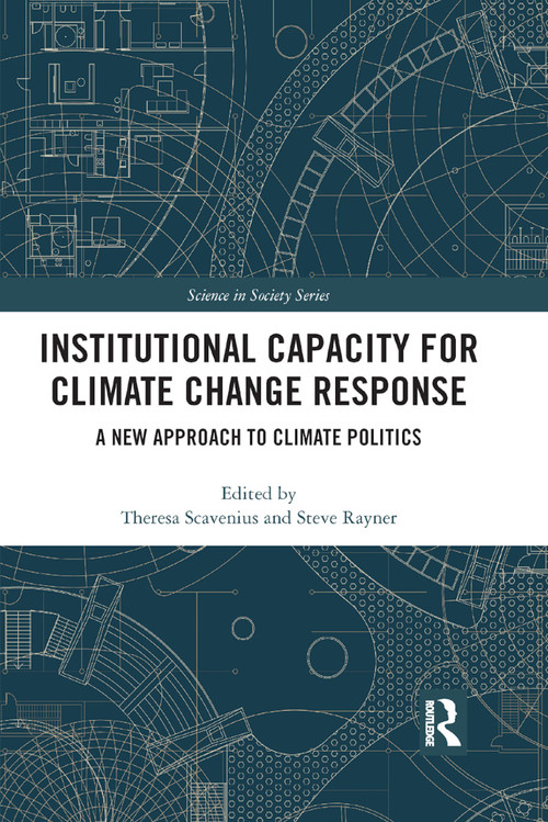 Institutional Capacity for Climate Change Response (A New Approach to Climate Politics) by Theresa Scavenius, Steve Rayner, 9780367358358