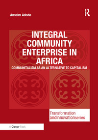Integral Community Enterprise in Africa (Communitalism as an Alternative to Capitalism) by Anselm Adodo, 9780367887261